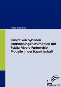 Einsatz von hybriden Finanzierungsinstrumenten auf Public Private Partnership Modelle in der Bauwirtschaft