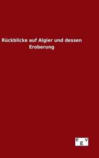 Ruckblicke auf Algier und dessen Eroberung