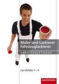 Maler und Lackierer. Arbeitsaufträge Lernfelder 1 - 4