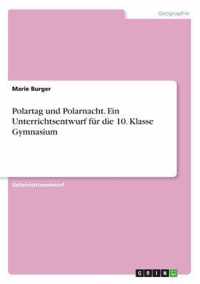 Polartag und Polarnacht. Ein Unterrichtsentwurf fur die 10. Klasse Gymnasium