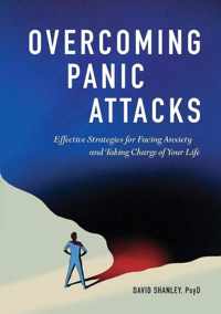 Overcoming Panic Attacks: Effective Strategies for Facing Anxiety and Taking Charge of Your Life