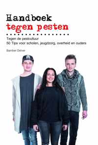 Handboek tegen pesten: tegen de pestcultuur 50 Tips voor scholen, jeugdzorg, overheid en ouders