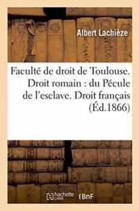 Faculte de Droit de Toulouse. Droit Romain: Du Pecule de l'Esclave: Droit Francais