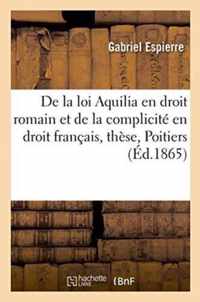 de la Loi Aquilia En Droit Romain Et de la Complicite En Droit Francais, These, Faculte de Poitiers