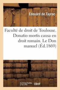 Faculte de Droit de Toulouse. Donatio Mortis Causa En Droit Romain. Le Don Manuel En Droit Francais