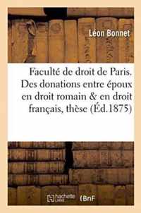 Faculte de Droit de Paris. Des Donations Entre Epoux En Droit Romain Et En Droit Francais, These