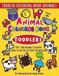 Animal Coloring Book for Toddlers: Toddler Coloring Book Animals: Simple & Easy Big Pictures 100+ Fun Animals Coloring