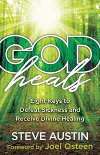 God Heals - Eight Keys to Defeat Sickness and Receive Divine Healing