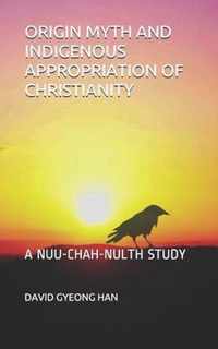 Origin Myth and Indigenous Appropriation of Christianity