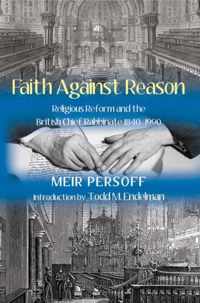 Faith Against Reason: Religious Reform and the British Chief Rabbinate, 1840-1990