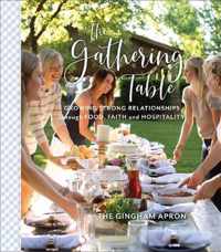 The Gathering Table Growing Strong Relationships through Food, Faith, and Hospitality