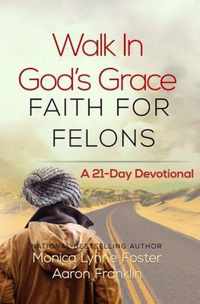 Walk In God's Grace Faith for Felons