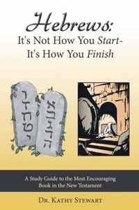 Hebrews: It's Not How You Start--It's How You Finish