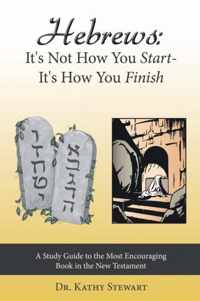Hebrews: It's Not How You Start--It's How You Finish