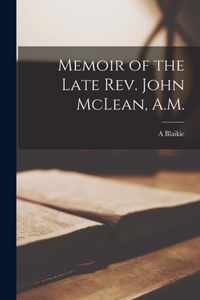 Memoir of the Late Rev. John McLean, A.M. [microform]
