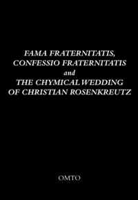 Fama Fraternitatis, Confessio Fraternitatis and the Chymical Wedding of Christian Rosenkreutz