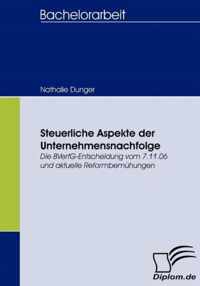 Steuerliche Aspekte der Unternehmensnachfolge: Die BVerfG-Entscheidung vom 7.11.06 und aktuelle Reformbemühungen