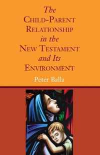 The Child-Parent Relationship in the New Testament and Its Environment