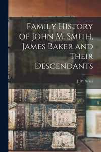 Family History of John M. Smith, James Baker and Their Descendants