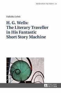 H. G. Wells: The Literary Traveller in His Fantastic Short Story Machine
