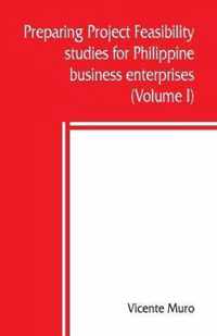 Preparing project feasibility studies for Philippine business enterprises (Volume I)