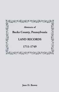 Abstracts of Bucks County, Pennsylvania, Land Records, 1711-1749