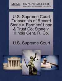 U.S. Supreme Court Transcripts of Record Stone v. Farmers' Loan & Trust Co; Stone v. Illinois Cent. R. Co.