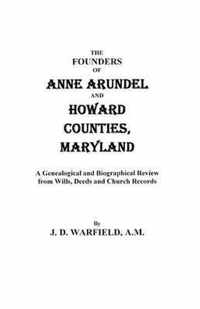 Founders of Anne Arundel and Howard Counties, Maryland. a Genealogical and Biographical Review from Wills, Deeds, and Church Records