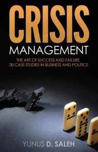 Crisis Management: THE ART OF SUCCESS & FAILURE