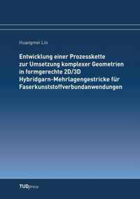 Entwicklung einer Prozesskette zur Umsetzung komplexer Geometrien in formgerechte 2D/3D Hybridgarn-Mehrlagengestricke fur Faserkunststoffverbundanwendungen