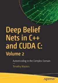 Deep Belief Nets in C++ and Cuda C: Volume 2: Autoencoding in the Complex Domain