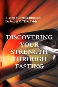 DISCOVERING YOUR STRENGTH THROUGH FASTING