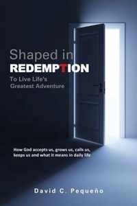 Shaped in Redemption to Live Life's Greatest Adventure