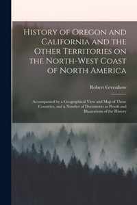 History of Oregon and California and the Other Territories on the North-west Coast of North America [microform]