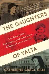 The Daughters of Yalta: The Churchills, Roosevelts, and Harrimans