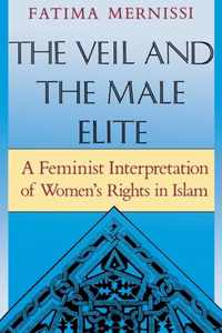 The Veil and the Male Elite: A Feminist Interpretation of Women's Rights in Islam