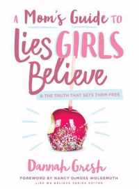 A Mom&apos;s Guide to Lies Girls Believe: And the Truth That Sets Them Free
