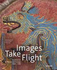 Images Take Flight: Feather Art In Mexico And Europe (1400-1