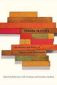 Canada in Cities, 7: The Politics and Policy of Federal-Local Governance