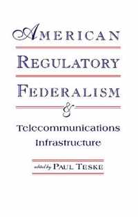 American Regulatory Federalism and Telecommunications Infrastructure