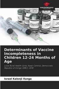 Determinants of Vaccine Incompleteness in Children 12-24 Months of Age
