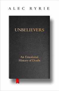 Unbelievers An Emotional History of Doubt