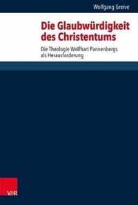 Die Glaubwurdigkeit Des Christentums: Die Theologie Wolfhart Pannenbergs ALS Herausforderung