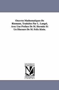 Oeuvres Mathematiques de Riemann, Traduites Par L. Langel, Avec Une Preface de M. Hermite Et Un Discours de M. Felix Klein.