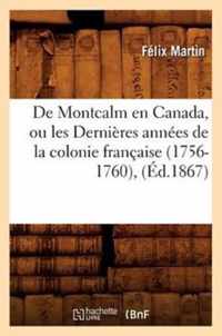 de Montcalm En Canada, Ou Les Dernieres Annees de la Colonie Francaise (1756-1760), (Ed.1867)