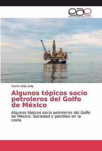 Algunos topicos socio petroleros del Golfo de Mexico