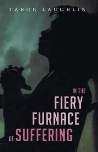 In the Fiery Furnace of Suffering
