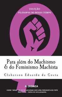 Para alem do Machismo & do Feminismo Machista