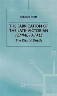 Fabrication of the Late Victorian Femme Fatale