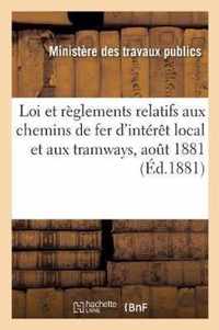 Loi Et Reglements Relatifs Aux Chemins de Fer d'Interet Local Et Aux Tramways, Aout 1881